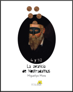La avaricia de Nostradamus de Migueliyo Mora / Petalurgia, 2022